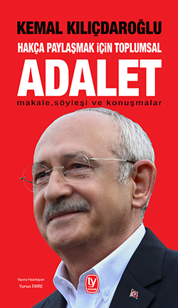 Kemal Kılıçdaroğlu Hakça Paylaşmak İçin Toplumsal Adalet