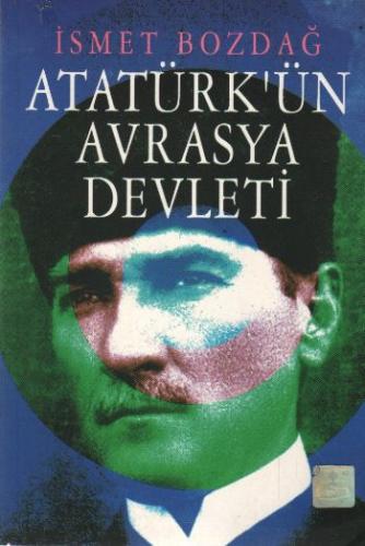 Ismet Bozdag Atatürkün Avrasya Devleti