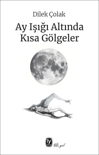 Dilek Çolak Ay Işığı Altında Kısa Gölgeler