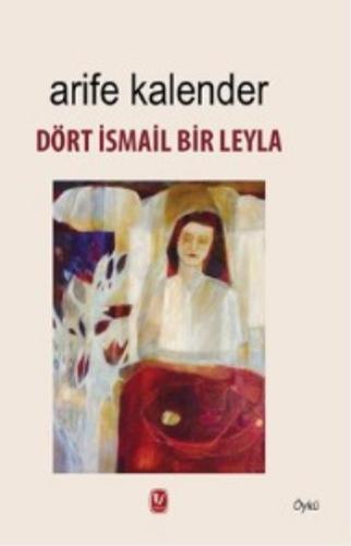 Arife Kalender Dört İsmail Bir Leyla