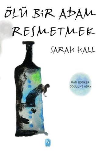 Sarah Hall Ölü Bir Adam Resmetmek