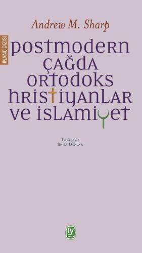 Andrew M. Sharp Postmodern Çağda Ortodoks Hristiyanlar ve İslamiyet
