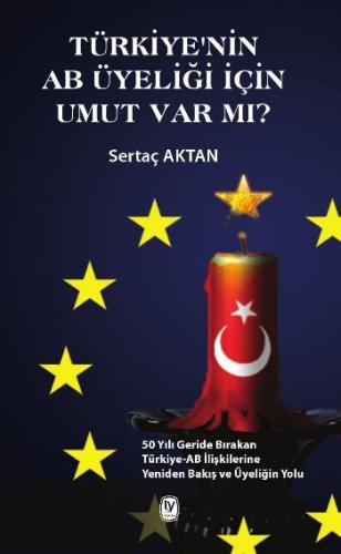 Sertaç Aktan Türkiye'nin AB Üyeliği İçin Umut Var mı?